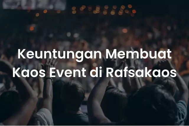 keuntungan membuat kaos event di rafsakaos