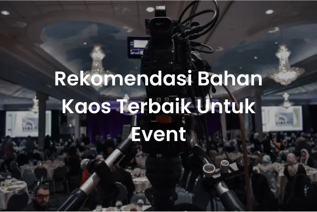 Rekomendasi Bahan Kaos Terbaik Untuk Event