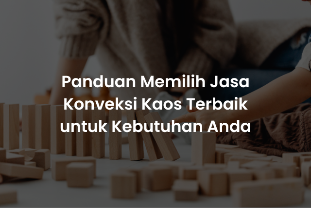 Panduan Memilih Jasa Konveksi Kaos Terbaik untuk Kebutuhan Anda