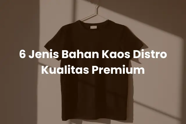 6 Jenis Bahan Kaos Distro Kualitas Premium