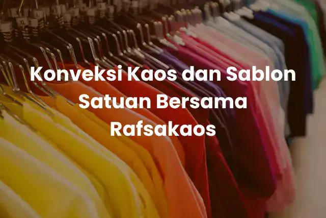 KonveksiKaosdanSablonSatuanBersamaRafsakaos