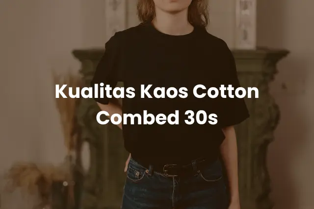 Kualitas Kaos Cotton Combed 30s