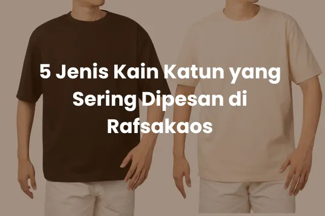 5 Jenis Kain Katun yang Sering Dipesan di Rafsakaos