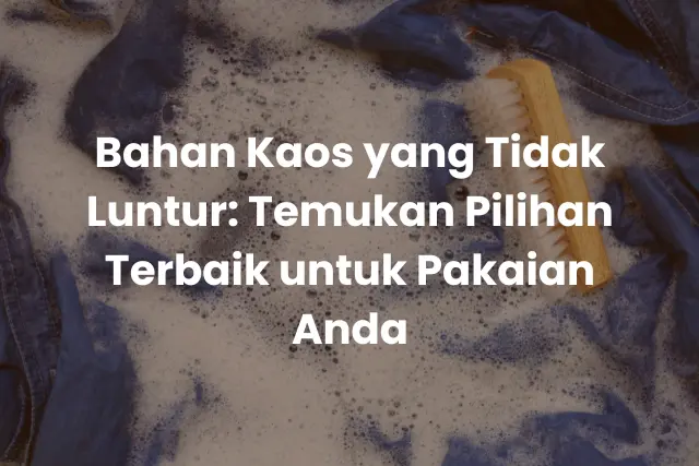 Bahan Kaos yang Tidak Luntur_ Temukan Pilihan Terbaik untuk Pakaian Anda (2)