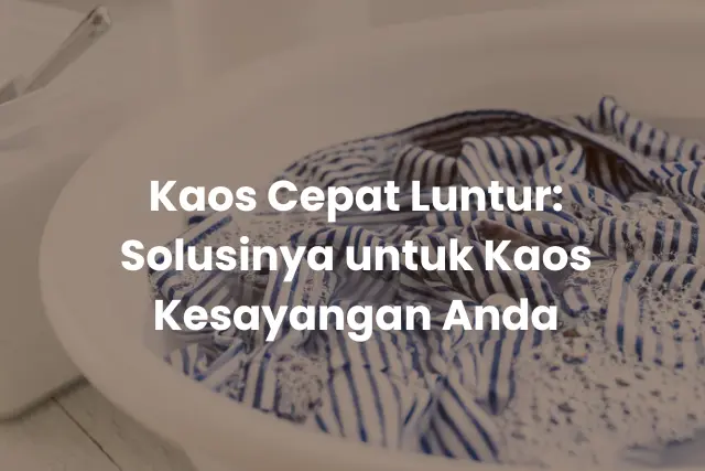 Kaos Cepat Luntur_ Solusinya untuk Kaos Kesayangan Anda (2)