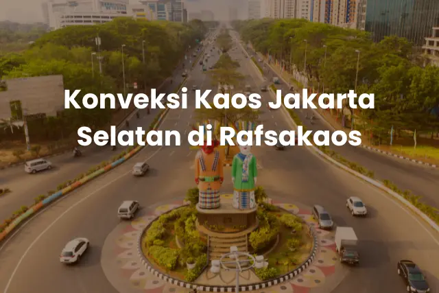 Konveksi Kaos Jakarta Selatan di Rafsakaos