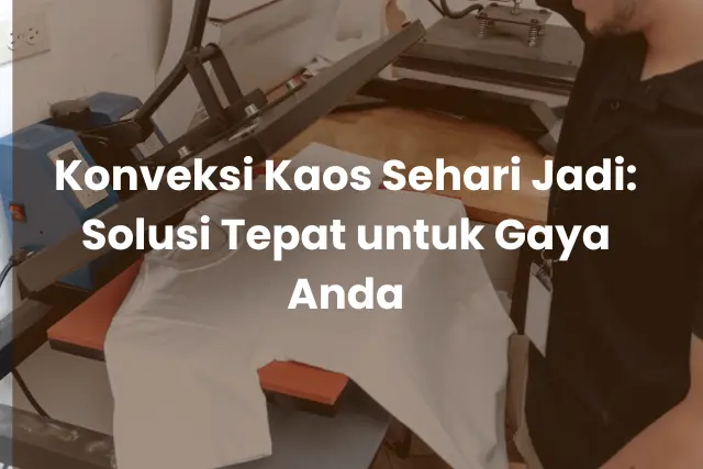 Konveksi Kaos Sehari Jadi_ Solusi Tepat untuk Gaya Anda