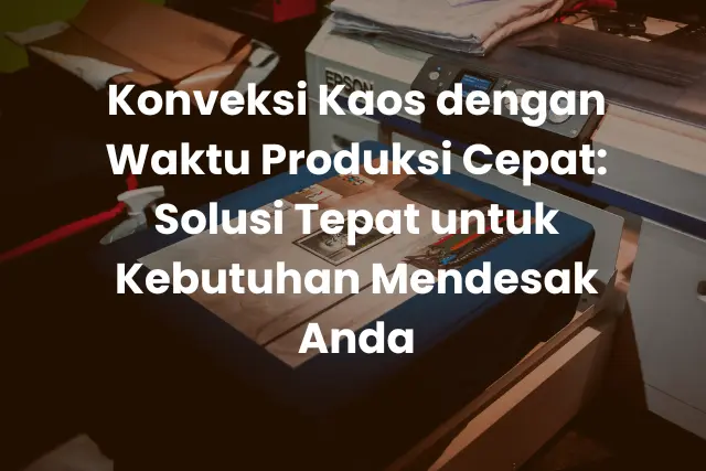 Konveksi Kaos dengan Waktu Produksi Cepat_ Solusi Tepat untuk Kebutuhan Mendesak Anda (2)