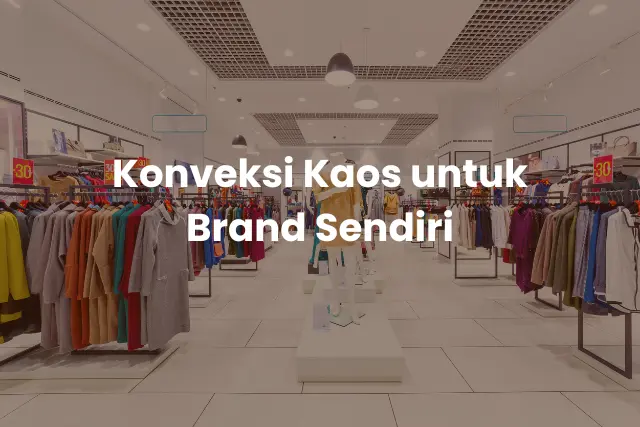Konveksi Kaos untuk Brand Sendiri