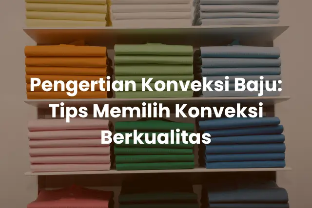 Pengertian Konveksi Baju_ Tips Memilih Konveksi Berkualitas (2)