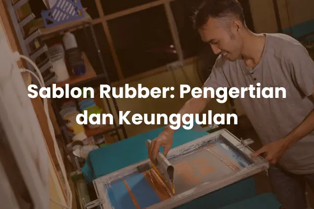 Sablon Rubber_ Pengertian dan Keunggulan