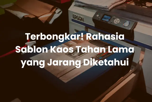 Terbongkar! Rahasia Sablon Kaos Tahan Lama yang Jarang Diketahui